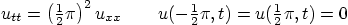 \begin{displaymath}
u_{tt} = \left({\textstyle\frac{1}{2}}\pi\right)^2 u_{xx}...
...xtstyle\frac{1}{2}}\pi,t)= u({\textstyle\frac{1}{2}}\pi,t)=0
\end{displaymath}