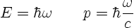 \begin{displaymath}
E = \hbar\omega \qquad p = \hbar \frac{\omega}{c} %
\end{displaymath}