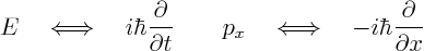 \begin{displaymath}
E\quad\Longleftrightarrow\quad
i\hbar\frac{\partial}{\pa...
...ongleftrightarrow\quad
-i\hbar\frac{\partial}{\partial x} %
\end{displaymath}