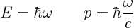 \begin{displaymath}
E = \hbar\omega \qquad p = \hbar \frac{\omega}{c} %
\end{displaymath}
