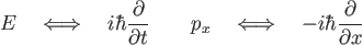 \begin{displaymath}
E\quad\Longleftrightarrow\quad
i\hbar\frac{\partial}{\pa...
...ongleftrightarrow\quad
-i\hbar\frac{\partial}{\partial x} %
\end{displaymath}