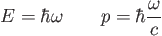 \begin{displaymath}
E = \hbar\omega \qquad p = \hbar \frac{\omega}{c} %
\end{displaymath}
