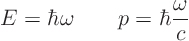\begin{displaymath}
E = \hbar\omega \qquad p = \hbar \frac{\omega}{c} %
\end{displaymath}