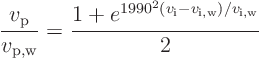 \begin{displaymath}
\frac{v_{\rm p}}{v_{\rm p,w}} =
\frac{1+e^{1990^2(v_{\rm i}-v_{\rm i,w})/v_{\rm i,w}}}{2}
\end{displaymath}