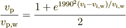 \begin{displaymath}
\frac{v_{\rm p}}{v_{\rm p,w}} =
\frac{1+e^{1990^2(v_{\rm i}-v_{\rm i,w})/v_{\rm i,w}}}{2}
\end{displaymath}