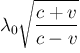 $\displaystyle \lambda_0 \sqrt{\frac{c + v}{c - v}}$