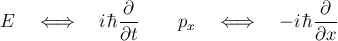 \begin{displaymath}
E\quad\Longleftrightarrow\quad
i\mathchoice
{{\textstyle{}...
...2mu h}{{}^{{\rm -}}\mkern-12mu h}\frac{\partial}{\partial x} %
\end{displaymath}