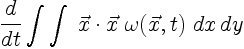 $\displaystyle \frac{d}{dt}\int\int\; \vec{x}\cdot\vec{x}\;\omega(\vec{x},t)
\; dx\,dy$