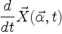 $\displaystyle \frac{d}{dt}\vec{X}(\vec{\alpha},t)$
