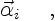 $\displaystyle \vec{\alpha}_i
\quad \ ,$