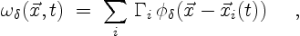 \begin{displaymath}
\omega_\delta(\vec{x},t)\;=\;\sum_{i}\,\Gamma_i\,
\phi_\delta(\vec{x}-\vec{x}_i(t)) \quad \ ,
\end{displaymath}