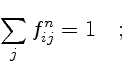 $\displaystyle \sum_j f^n_{ij} = 1 \quad ;$