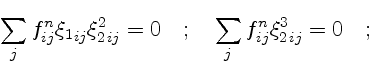 $\displaystyle \sum_j f^n_{ij} {\xi_1}_{ij} {\xi_2^2}_{ij} = 0 \quad ; \quad
\sum_j f^n_{ij} {\xi_2^3}_{ij} = 0 \quad ;$