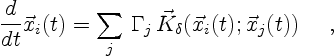 \begin{displaymath}
\frac{d}{dt} \vec{x}_i(t) =
\sum_{j}\,\Gamma_j \,
\vec{K}_\delta(\vec{x}_i(t);\vec{x}_j(t)) \quad \ ,
\end{displaymath}