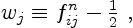 \begin{displaymath}
w_j \equiv f^n_{ij} - {\textstyle\frac12} \ ,
\end{displaymath}