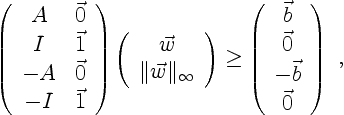 \begin{displaymath}
\left(\begin{array}{cc}
A & \vec 0 \\
I & \vec 1 \\
-A &...
...c b \\
\vec 0 \\
-\vec b \\
\vec 0
\end{array}\right) \ ,
\end{displaymath}