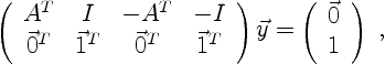 \begin{displaymath}
\left(\begin{array}{cccc}
A^T & I & -A^T & -I \\
\vec 0^T &...
...y
=
\left(\begin{array}{c}
\vec 0 \\
1
\end{array}\right) \ ,
\end{displaymath}