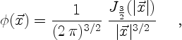 \begin{displaymath}
\phi(\vec{x}) = \frac{1}{(2\,\pi)^{3/2}} \;
\frac{J_{\frac{3}{2}}(\vert\vec{x}\vert)}{\vert\vec{x}\vert^{3/2}}
\quad \ ,
\end{displaymath}