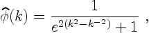 \begin{displaymath}
\widehat{\phi}(k)=
\frac{1}{e^{2(k^2-k^{-2})} + 1} \ ,
\end{displaymath}
