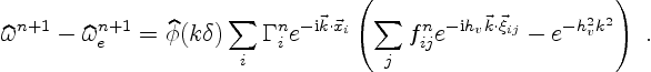\begin{displaymath}
\widehat\omega^{n+1} - \widehat\omega^{n+1}_e
=
\widehat\phi...
...rm i} h_v\vec k\cdot\vec\xi_{ij}} -
e^{- h_v^2 k^2}
\right)\ .
\end{displaymath}