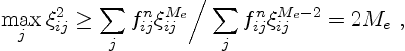 \begin{displaymath}
\max_j \xi_{ij}^2 \ge \sum_j f^n_{ij} \xi_{ij}^{M_e} \bigg/
\sum_j f^n_{ij} \xi_{ij}^{M_e-2} = 2 M_e\ ,
\end{displaymath}