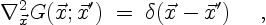 \begin{displaymath}
\nabla^2_{\vec{x}} G(\vec{x};\vec{x}') \; = \;
\delta(\vec{x}-\vec{x}') \quad \ ,
\end{displaymath}