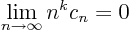 \begin{displaymath}
\lim_{n\to\infty} n^k c_n = 0
\end{displaymath}