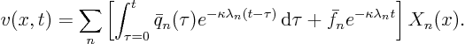 \begin{displaymath}
v(x,t) = \sum_n
\left[
\int_{\tau=0}^t \bar q_n(\tau)...
...\tau
+ \bar f_n e^{-\kappa \lambda_n t}
\right]
X_n(x).
\end{displaymath}