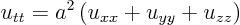 \begin{displaymath}
u_{tt} = a^2\left(u_{xx} + u_{yy} + u_{zz}\right)
\end{displaymath}