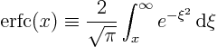 \begin{displaymath}
\hbox{erfc}(x) \equiv \frac2{\sqrt{\pi}}\int_x^\infty e^{-\xi^2} { \rm d}\xi
\end{displaymath}