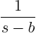 $\displaystyle \frac1{s-b}_{\strut}$