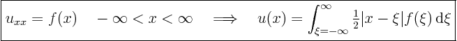 \begin{displaymath}
\fbox{$\displaystyle
u_{xx} = f(x) \quad -\infty < x < \...
...tstyle\frac{1}{2}}\vert x-\xi\vert f(\xi){ \rm d}\xi
$}
%
\end{displaymath}