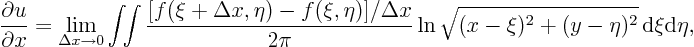 \begin{displaymath}
\frac{\partial u}{\partial x}
=
\lim_{\Delta x \to 0}...
...}
\ln\sqrt{(x-\xi)^2+(y-\eta)^2}
{ \rm d}\xi{\rm d}\eta,
\end{displaymath}