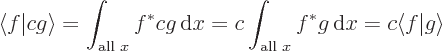 \begin{displaymath}
\langle f\vert c g\rangle = \int_{\mbox{\scriptsize all }x} ...
...scriptsize all }x} f^* g{ \rm d}x = c \langle f\vert g\rangle
\end{displaymath}