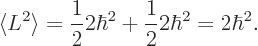 \begin{displaymath}
\langle L^2\rangle =\frac 12 2\hbar^2 + \frac 12 2\hbar^2 = 2\hbar^2.
\end{displaymath}