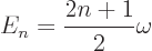 \begin{displaymath}
E_n = \frac{2n+1}{2} \omega
\end{displaymath}