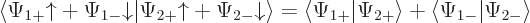 \begin{displaymath}
\langle
\Psi_{1+}{\uparrow}+ \Psi_{1-}{\downarrow}
\vert
...
...ert\Psi_{2+}\rangle
+
\langle\Psi_{1-}\vert\Psi_{2-}\rangle
\end{displaymath}