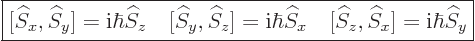 \begin{displaymath}
\fbox{$\displaystyle
[{\widehat S}_x,{\widehat S}_y] = {\r...
...idehat S}_z,{\widehat S}_x] = {\rm i}\hbar{\widehat S}_y
$} %
\end{displaymath}