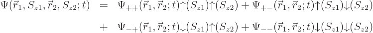 \begin{eqnarray*}
\Psi({\skew0\vec r}_1,S_{z1},{\skew0\vec r}_2,S_{z2};t)
& = ...
..._1,{\skew0\vec r}_2;t) {\downarrow}(S_{z1}) {\downarrow}(S_{z2})
\end{eqnarray*}