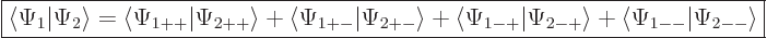 \begin{displaymath}
\fbox{$\displaystyle
\langle\Psi_1\vert\Psi_2\rangle =
\l...
...si_{2-+}\rangle +
\langle\Psi_{1-}\vert\Psi_{2-}\rangle
$}
\end{displaymath}