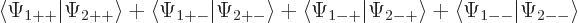 \begin{displaymath}
\langle\Psi_{1++}\vert\Psi_{2++}\rangle +
\langle\Psi_{1+-...
...t\Psi_{2-+}\rangle +
\langle\Psi_{1-}\vert\Psi_{2-}\rangle
\end{displaymath}