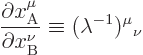 \begin{displaymath}
\frac{\partial x^\mu_{\rm A}}{\partial x^\nu_{\rm B}} \equiv
(\lambda^{-1}){}^\mu{}_\nu
\end{displaymath}