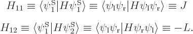 \begin{eqnarray*}& H_{11} \equiv\langle\psi^{\rm S}_1\vert H\psi^{\rm S}_1\rangl...
...i_{\rm {r}}\vert H\psi_{\rm {r}}\psi_{\rm {l}}\rangle\equiv - L.
\end{eqnarray*}