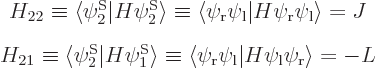 \begin{eqnarray*}& H_{22} \equiv\langle\psi^{\rm S}_2\vert H\psi^{\rm S}_2\rangl...
...}}\psi_{\rm {l}}\vert H\psi_{\rm {l}}\psi_{\rm {r}}\rangle = - L
\end{eqnarray*}