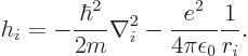 \begin{displaymath}
h_i = - \frac{\hbar^2}{2m} \nabla_i^2
- \frac{e^2}{4\pi\epsilon_0} \frac{1}{r_i}.
\end{displaymath}