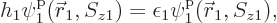 \begin{displaymath}
h_1 \pp1/{\skew0\vec r}_1//z1/ = \epsilon_1 \pp1/{\skew0\vec r}_1//z1/,
\end{displaymath}