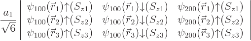 $\displaystyle \frac{a_1}{\sqrt{6}}
\left\vert
\begin{array}{ccc}
\psi_{100}({\s...
...S_{z3}) &
\psi_{200}({\skew0\vec r}_3){\uparrow}(S_{z3})
\end{array}\right\vert$