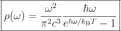 \begin{displaymath}
\fbox{$\displaystyle
\rho(\omega) =
\frac{\omega^2}{\pi^2c^3} \frac{\hbar\omega}{e^{\hbar\omega/{k_{\rm B}}T}-1}
$} %
\end{displaymath}