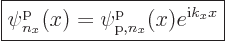 \begin{displaymath}
\fbox{$\displaystyle
\pp{n_x}/x/// = \pp{{\rm p},n_x}/x/// e^{{\rm i}k_x x}
$} %
\end{displaymath}