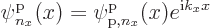 \begin{displaymath}
\pp{n_x}/x/// = \pp{{\rm p},n_x}/x/// e^{{\rm i}k_x x}
\end{displaymath}